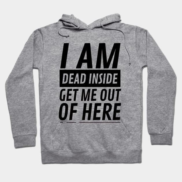 I am Dead Inside Get Me Out Of Here Hoodie by CF.LAB.DESIGN